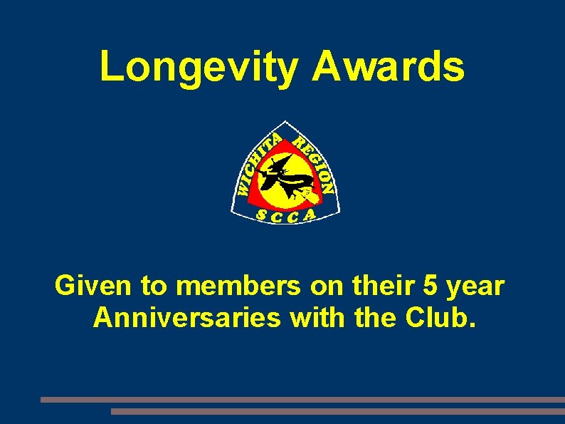 Longevity Awards Given to members on their 5 year Anniversaries with the Club. 