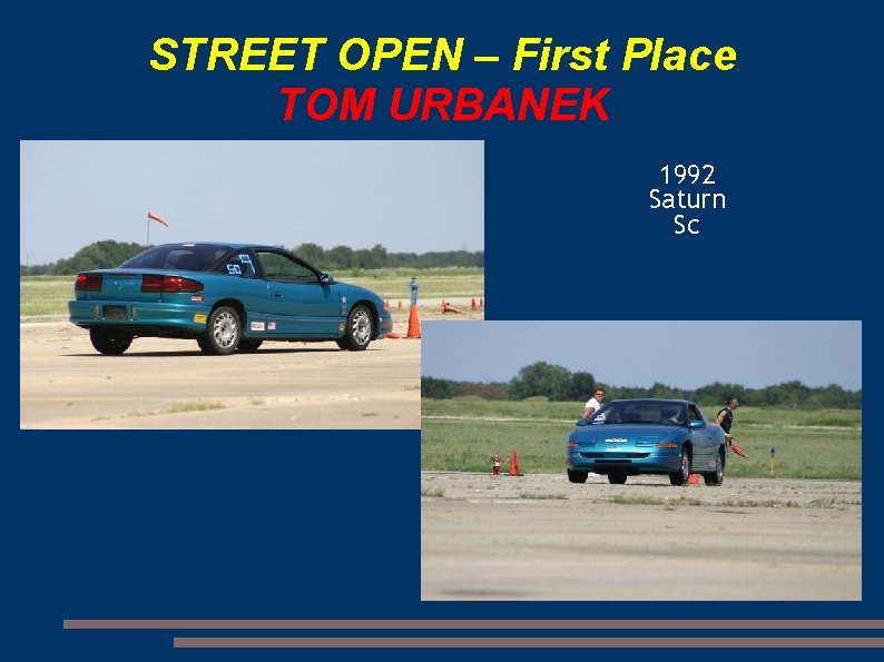 STREET OPEN – First Place TOM URBANEK 1992 Saturn Sc 