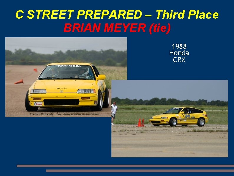 C STREET PREPARED – Third Place BRIAN MEYER (tie) 1988 Honda CRX 