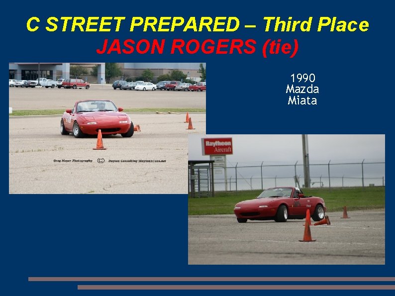 C STREET PREPARED – Third Place JASON ROGERS (tie) 1990 Mazda Miata 