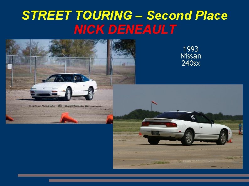 STREET TOURING – Second Place NICK DENEAULT 1993 Nissan 240 sx 