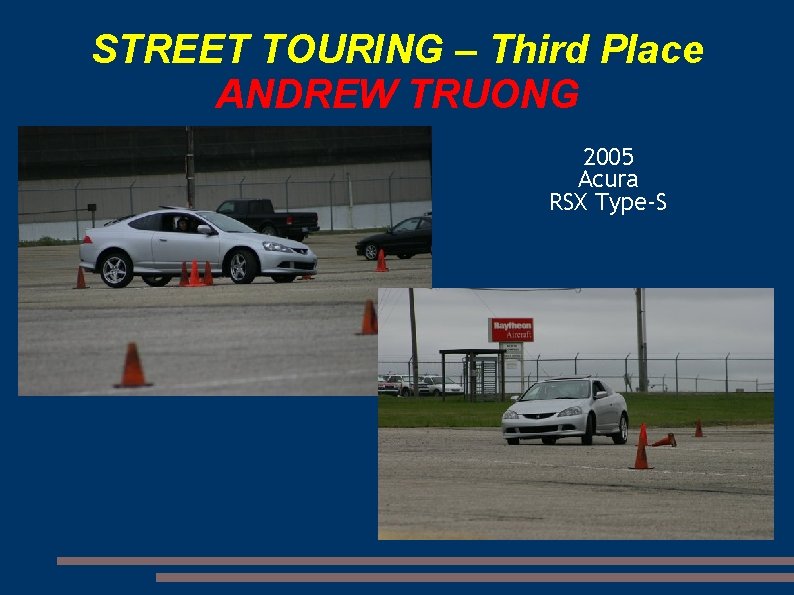 STREET TOURING – Third Place ANDREW TRUONG 2005 Acura RSX Type-S 