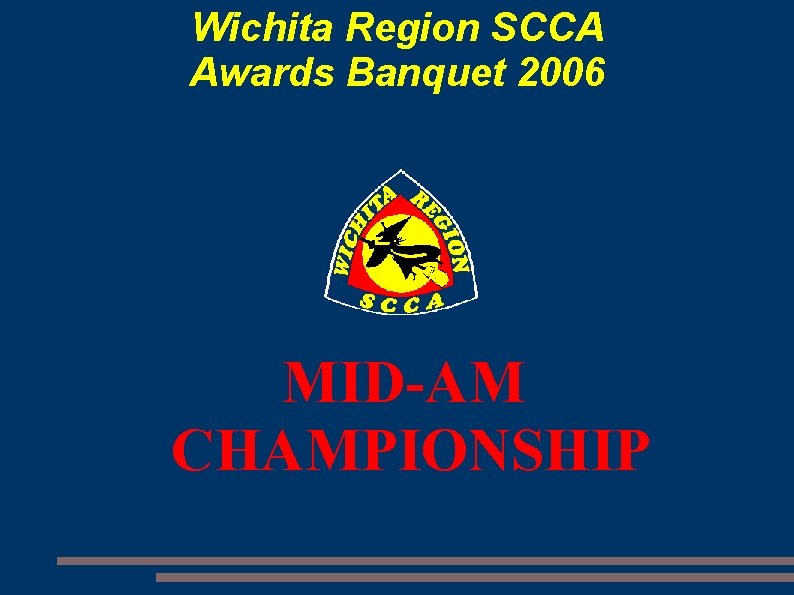 Wichita Region SCCA Awards Banquet 2006 MID-AM CHAMPIONSHIP 