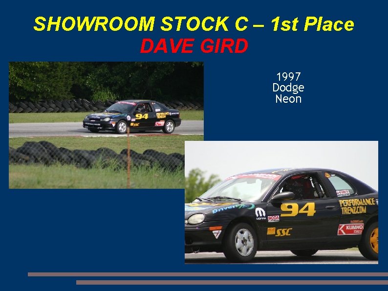 SHOWROOM STOCK C – 1 st Place DAVE GIRD 1997 Dodge Neon 