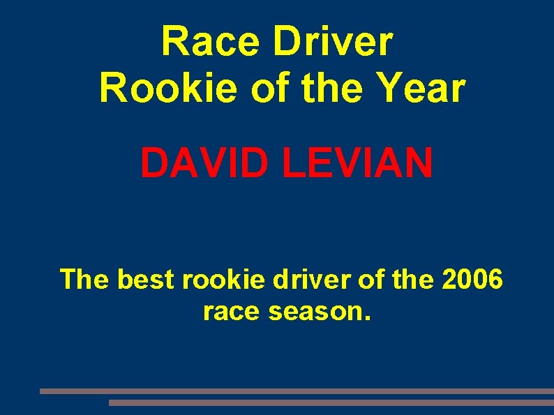 Race Driver Rookie of the Year DAVID LEVIAN The best rookie driver of the