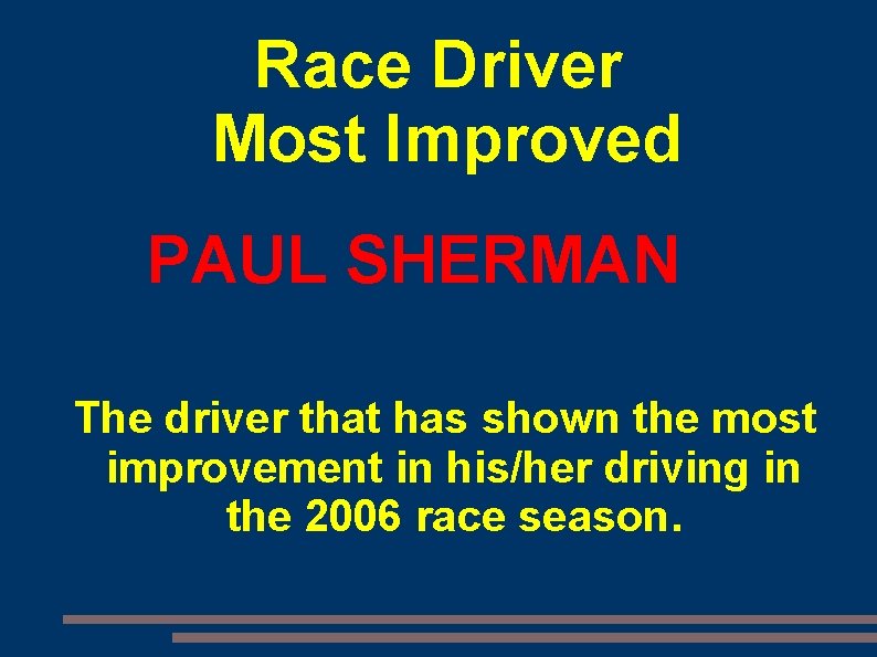 Race Driver Most Improved PAUL SHERMAN The driver that has shown the most improvement