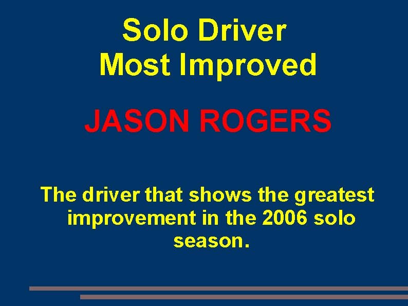 Solo Driver Most Improved JASON ROGERS The driver that shows the greatest improvement in