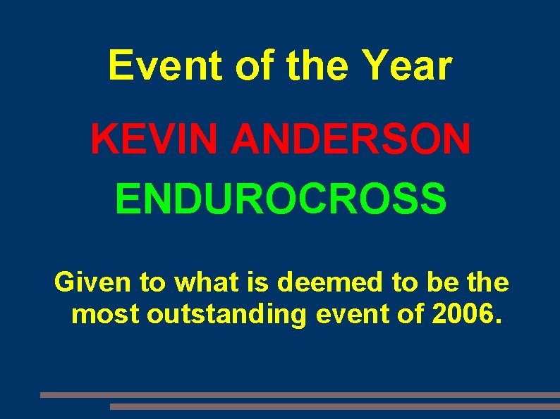 Event of the Year KEVIN ANDERSON ENDUROCROSS Given to what is deemed to be