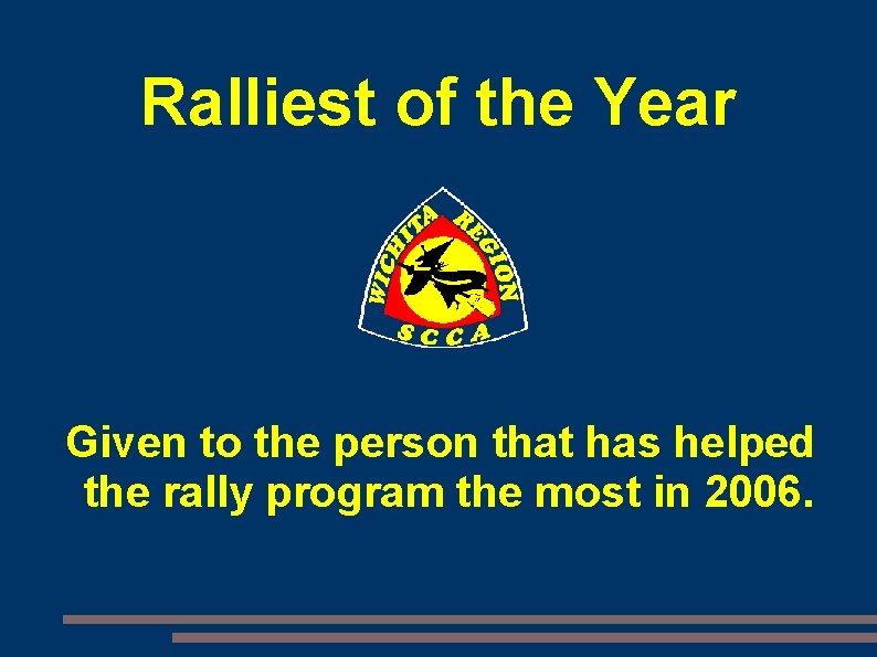Ralliest of the Year Given to the person that has helped the rally program