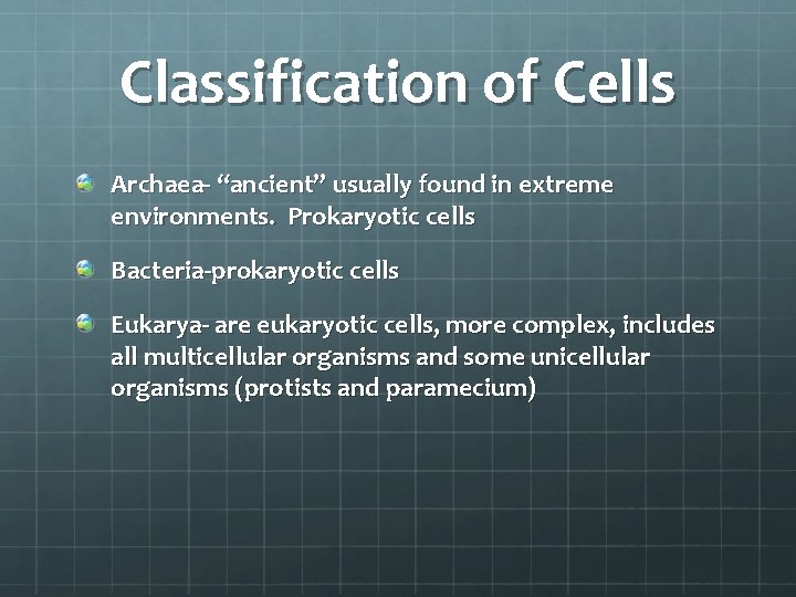 Classification of Cells Archaea- “ancient” usually found in extreme environments. Prokaryotic cells Bacteria-prokaryotic cells