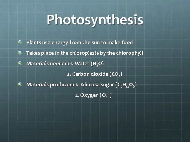 Photosynthesis Plants use energy from the sun to make food Takes place in the