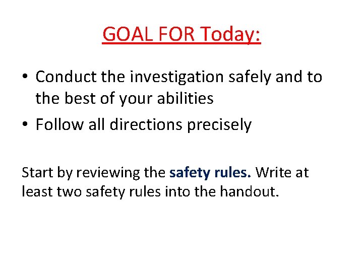 GOAL FOR Today: • Conduct the investigation safely and to the best of your