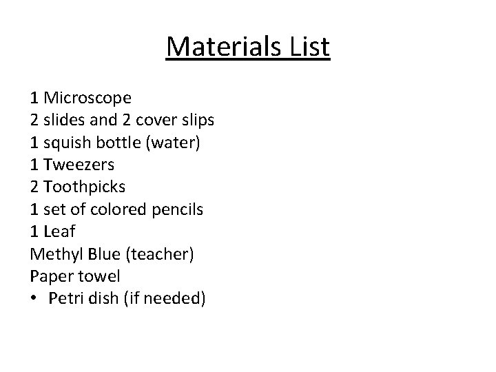 Materials List 1 Microscope 2 slides and 2 cover slips 1 squish bottle (water)