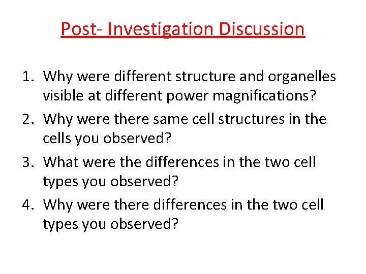 Post- Investigation Discussion 1. Why were different structure and organelles visible at different power