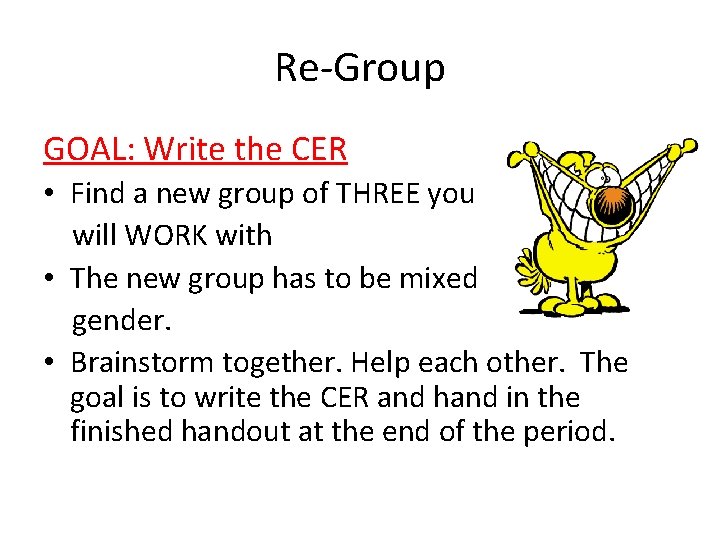 Re-Group GOAL: Write the CER • Find a new group of THREE you will