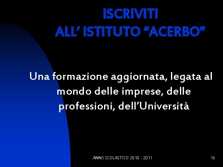 ISCRIVITI ALL’ ISTITUTO “ACERBO” Una formazione aggiornata, legata al mondo delle imprese, delle professioni,