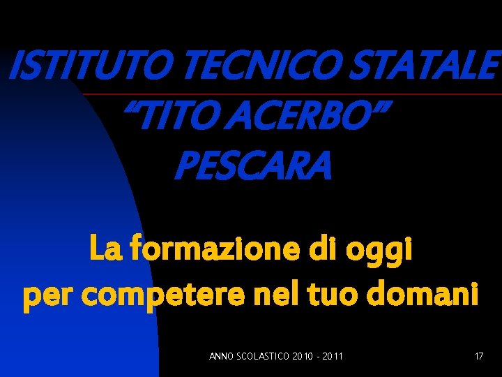 ISTITUTO TECNICO STATALE “TITO ACERBO” PESCARA La formazione di oggi per competere nel tuo