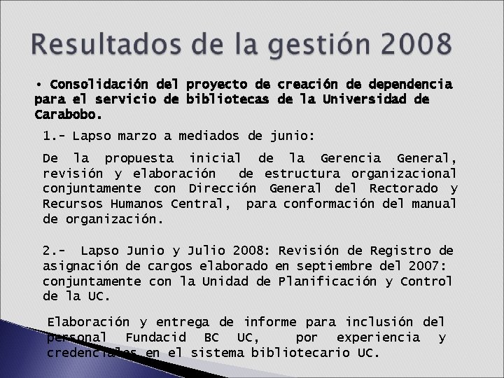 • Consolidación del proyecto de creación de dependencia para el servicio de bibliotecas • Consolidación del proyecto de creación de dependencia para el servicio de bibliotecas