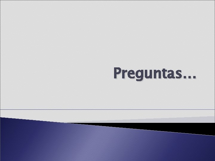 Preguntas… Preguntas…