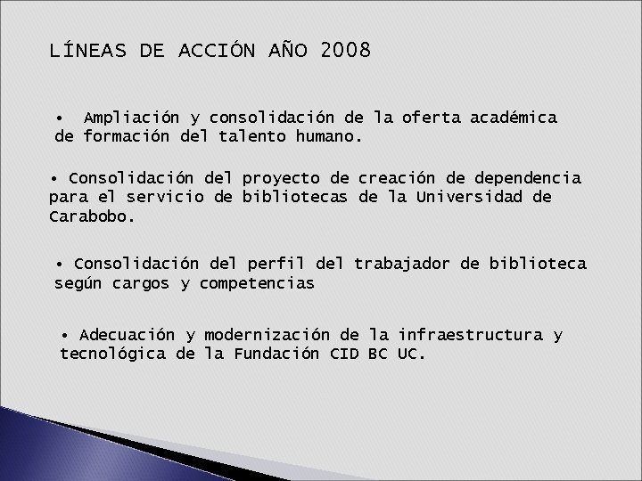 LÍNEAS DE ACCIÓN AÑO 2008 • Ampliación y consolidación de la oferta académica de LÍNEAS DE ACCIÓN AÑO 2008 • Ampliación y consolidación de la oferta académica de