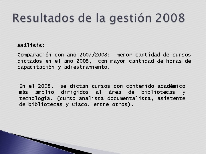 Análisis: Comparación con año 2007/2008: menor cantidad de cursos dictados en el año 2008, Análisis: Comparación con año 2007/2008: menor cantidad de cursos dictados en el año 2008,
