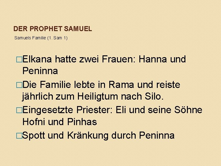 DER PROPHET SAMUEL Samuels Familie (1. Sam 1) �Elkana hatte zwei Frauen: Hanna und