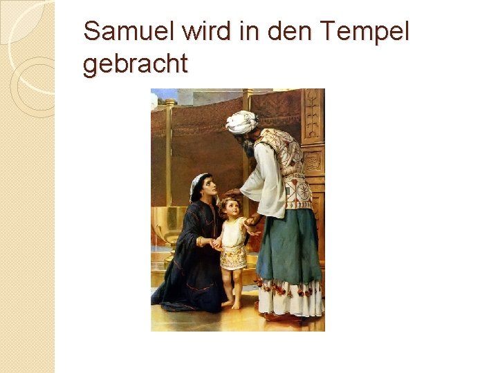 Samuel wird in den Tempel gebracht 