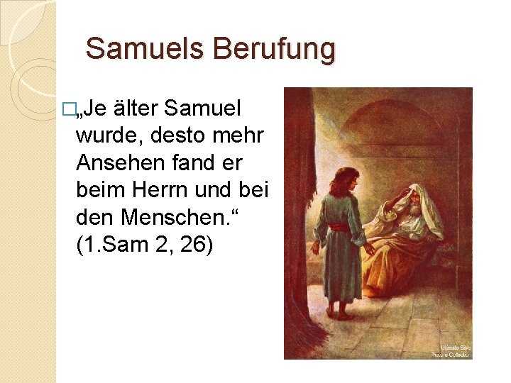 Samuels Berufung �„Je älter Samuel wurde, desto mehr Ansehen fand er beim Herrn und