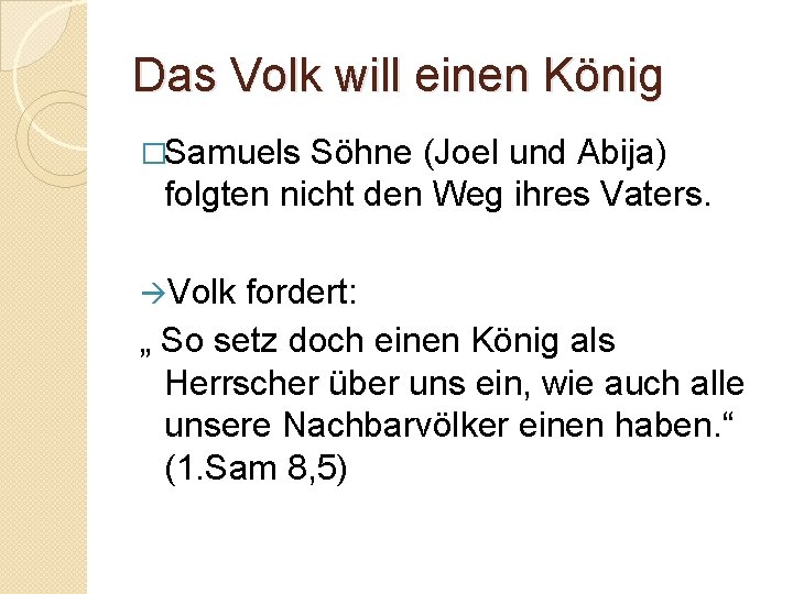 Das Volk will einen König �Samuels Söhne (Joel und Abija) folgten nicht den Weg