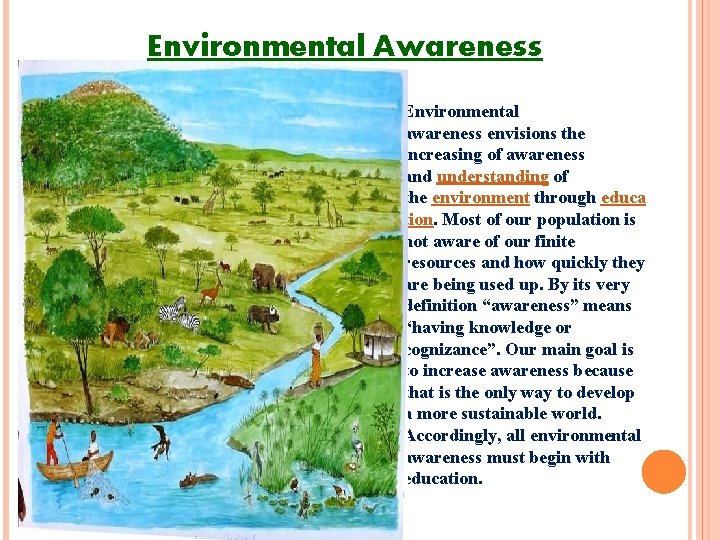 Environmental Awareness Environmental awareness envisions the increasing of awareness and understanding of the environment