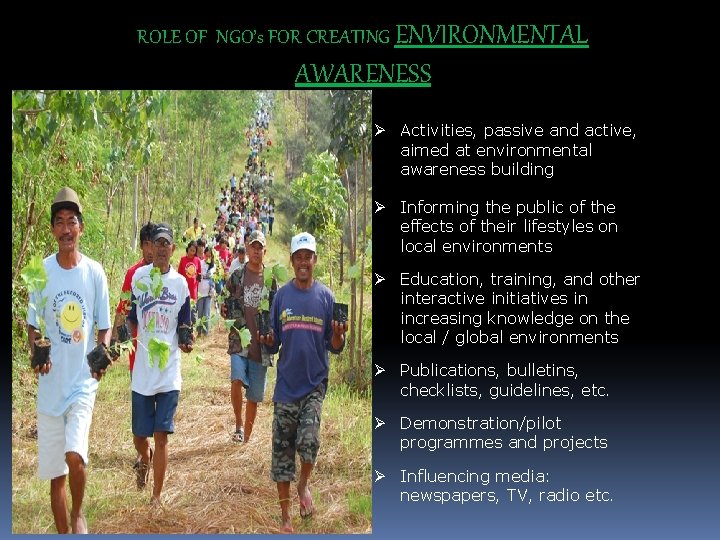 ROLE OF NGO’s FOR CREATING ENVIRONMENTAL AWARENESS Ø Activities, passive and active, aimed at