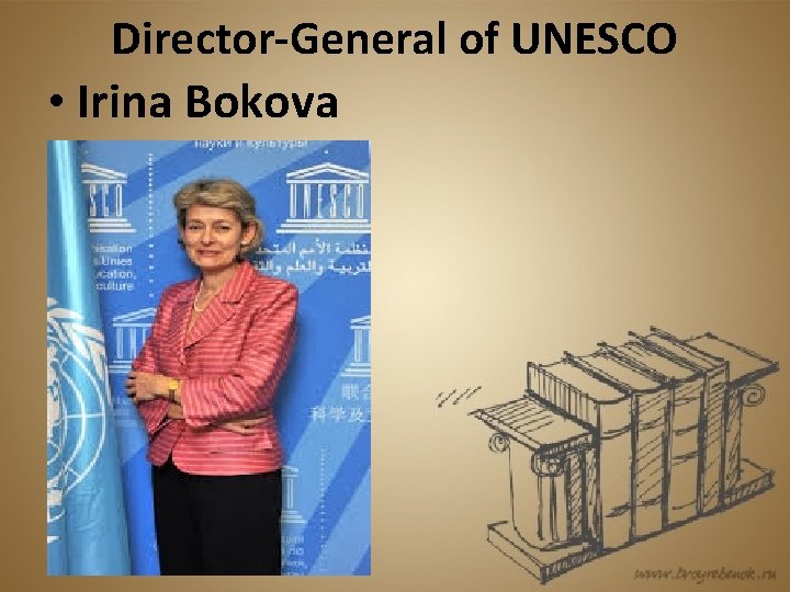 Director-General of UNESCO • Irina Bokova 