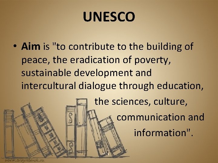 UNESCO • Aim is "to contribute to the building of peace, the eradication of