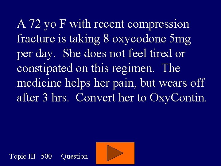 A 72 yo F with recent compression fracture is taking 8 oxycodone 5 mg A 72 yo F with recent compression fracture is taking 8 oxycodone 5 mg