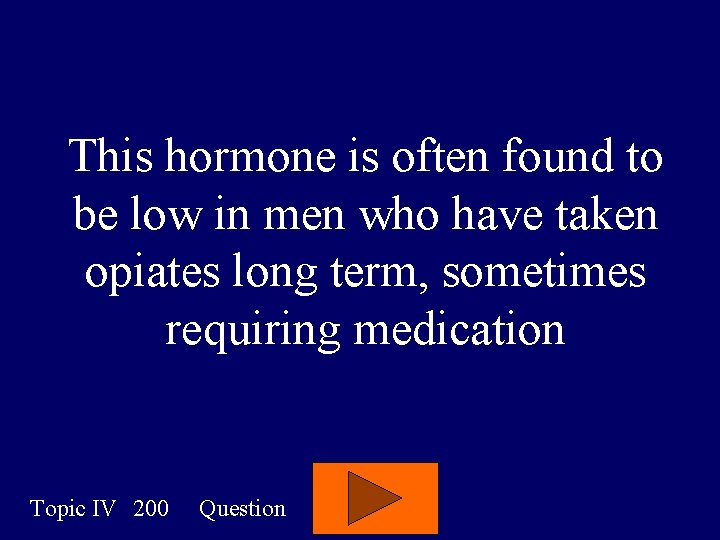 This hormone is often found to be low in men who have taken opiates This hormone is often found to be low in men who have taken opiates