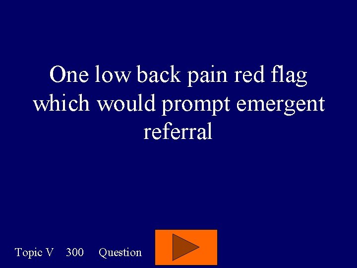 One low back pain red flag which would prompt emergent referral Topic V 300