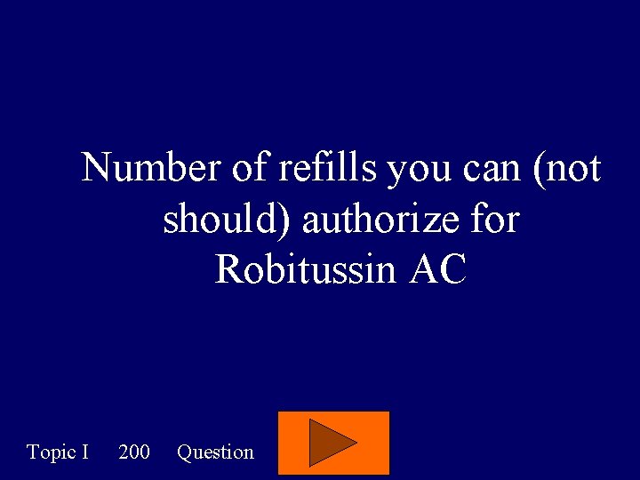 Number of refills you can (not should) authorize for Robitussin AC Topic I 200