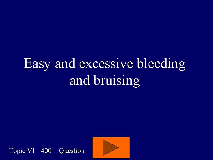 Easy and excessive bleeding and bruising Topic VI 400 Question 