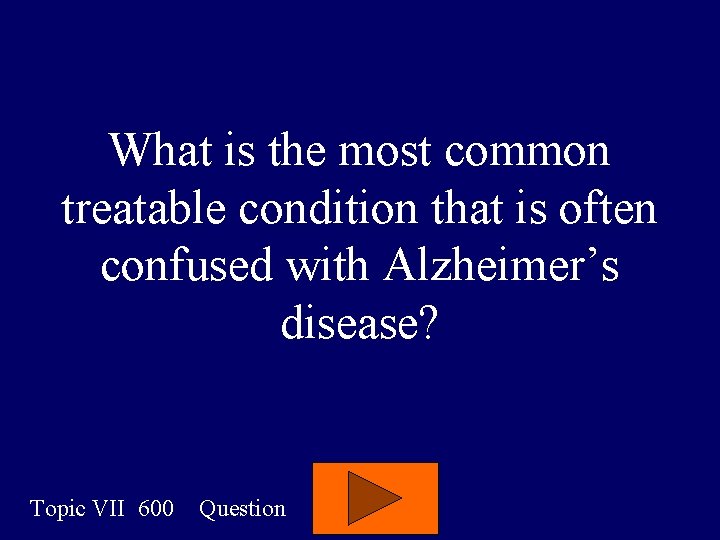 What is the most common treatable condition that is often confused with Alzheimer’s disease? What is the most common treatable condition that is often confused with Alzheimer’s disease?