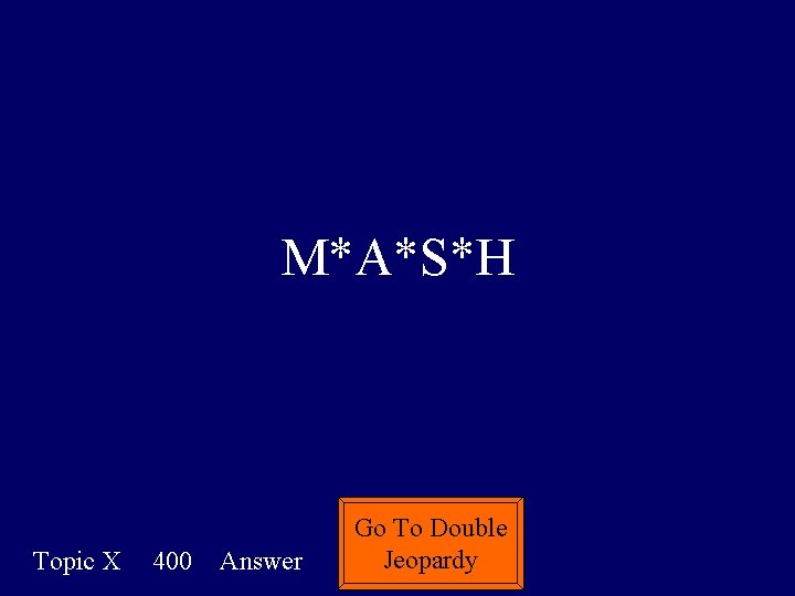 M*A*S*H Topic X 400 Answer Go To Double Jeopardy M*A*S*H Topic X 400 Answer Go To Double Jeopardy