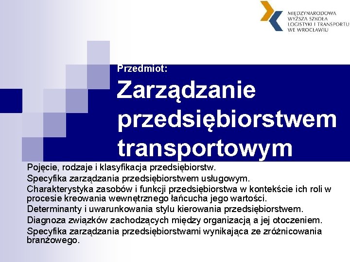 Przedmiot: Zarządzanie przedsiębiorstwem transportowym Pojęcie, rodzaje i klasyfikacja przedsiębiorstw. Specyfika zarządzania przedsiębiorstwem usługowym. Charakterystyka