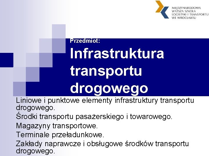 Przedmiot: Infrastruktura transportu drogowego Liniowe i punktowe elementy infrastruktury transportu drogowego. Środki transportu pasażerskiego