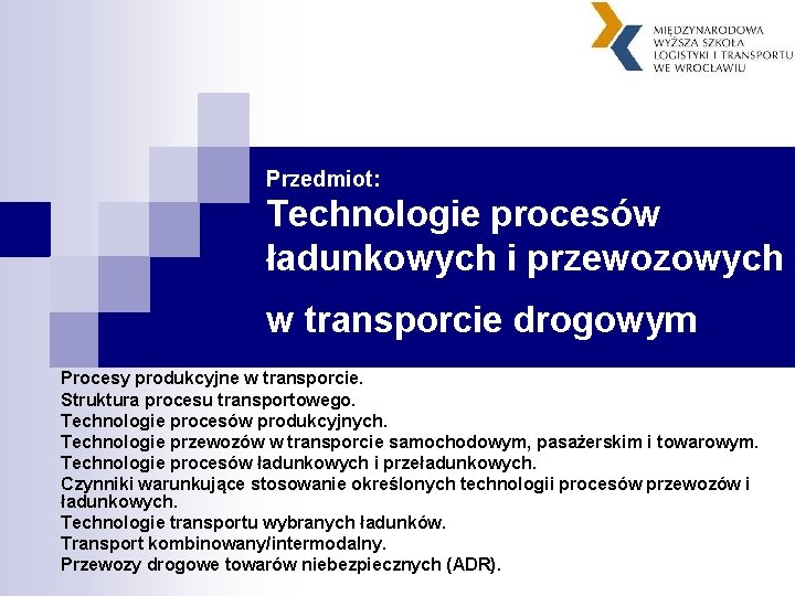 Przedmiot: Technologie procesów ładunkowych i przewozowych w transporcie drogowym Procesy produkcyjne w transporcie. Struktura