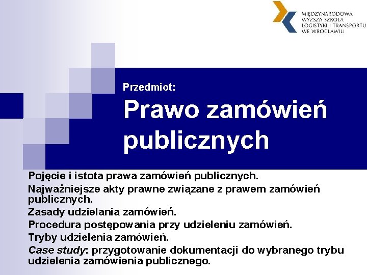Przedmiot: Prawo zamówień publicznych Pojęcie i istota prawa zamówień publicznych. Najważniejsze akty prawne związane