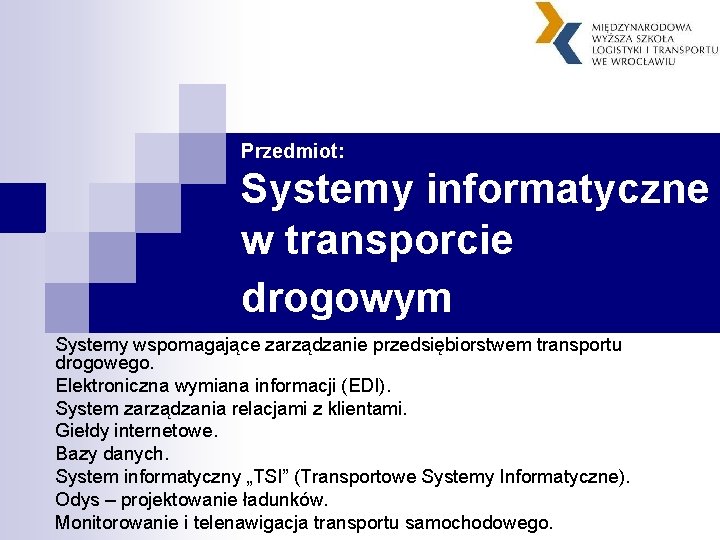 Przedmiot: Systemy informatyczne w transporcie drogowym Systemy wspomagające zarządzanie przedsiębiorstwem transportu drogowego. Elektroniczna wymiana