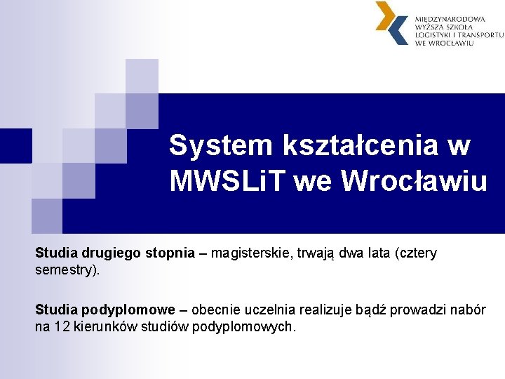 System kształcenia w MWSLi. T we Wrocławiu Studia drugiego stopnia – magisterskie, trwają dwa