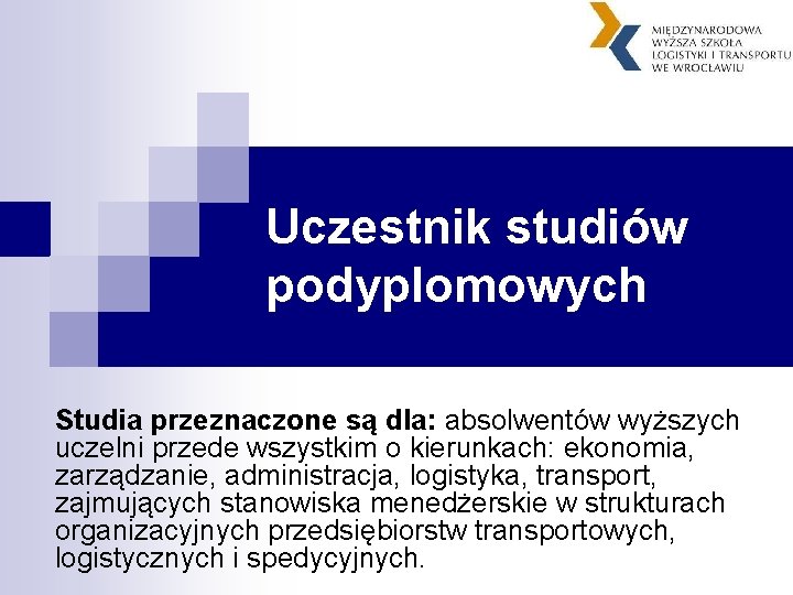 Uczestnik studiów podyplomowych Studia przeznaczone są dla: absolwentów wyższych uczelni przede wszystkim o kierunkach: