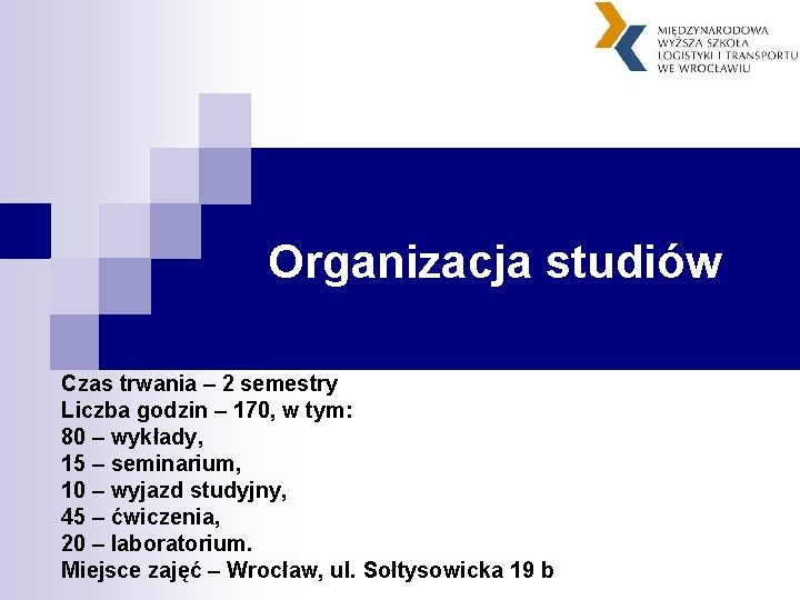 Organizacja studiów Czas trwania – 2 semestry Liczba godzin – 170, w tym: 80