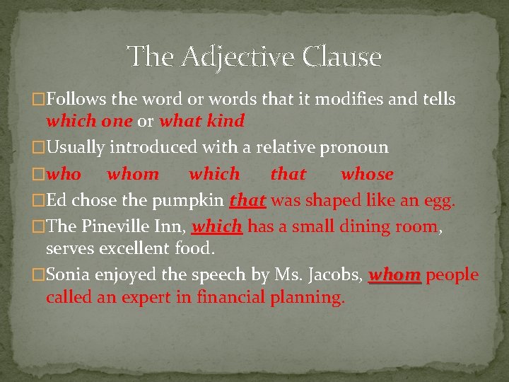 The Adjective Clause �Follows the word or words that it modifies and tells which