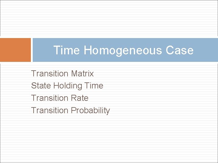 Time Homogeneous Case Transition Matrix State Holding Time Transition Rate Transition Probability 